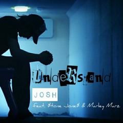 Josh- Understand feat. $tone Jone$ & Marley Marz