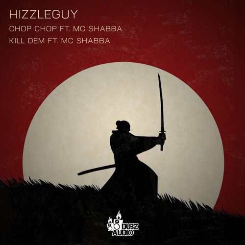 CHOP CHOP - HIZZLEGUY FT SHABBA.D OUT NOW DUBZ AUDIO