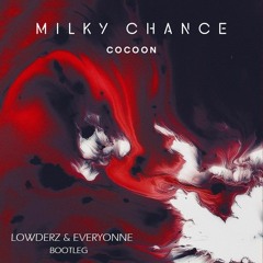 Lowderz & Everyonne Vs Milky Chance - Cocoon (Bootleg) [FREE DOWNLOAD]