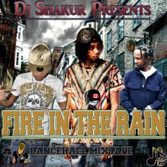 FIRE IN THE RAIN (DANCEHALL MIXTAPE)DJ SHAKUR