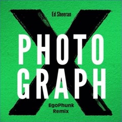 Ed Sheeran - Photograph (EgoPhunk Remix) [FREE DOWNLOAD]
