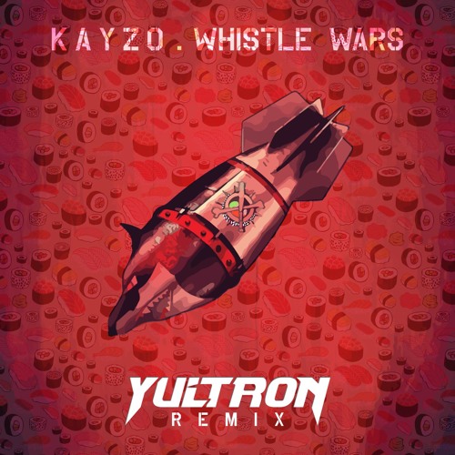 Kayzo - Whistle Wars (YULTRON Remix)