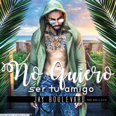 No Quiero Ser Tu Amigo - Jay Boulevard (Prod By Bory La Amenaza Detras De Las Voces)