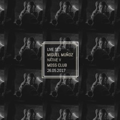 Miguel Muñoz live set @ Native V, Moss Club