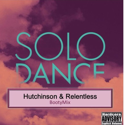 Stream Solo Dance (Hutchinson & Relentless) Booty Mix (FREE DOWNLOAD ...