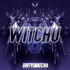 DirtySnatcha - Witchu