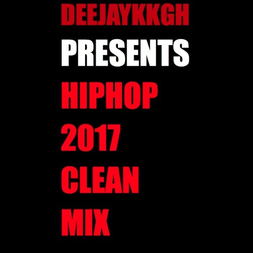 HIPHOP Rap & R&B 2017 CLEAN MIX BY DEEJAYKKGH NO SWEARING