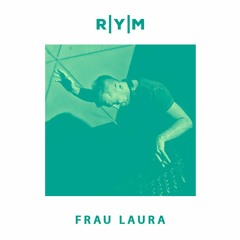 R|Y|M Summer Podcast: FRAU LAURA