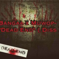 Muwop Ft. Bangaa- Dead End (DISS)