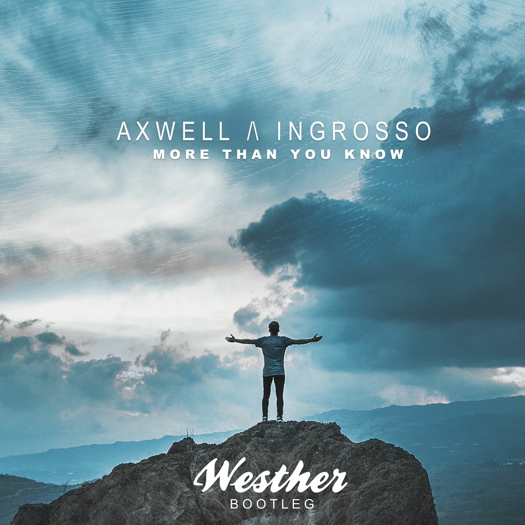 Stream Axwell / Ingrosso - More Than You Know (Westher Bootleg