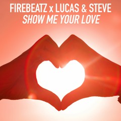 Firebeatz x Lucas & Steve - Show Me Your Love [FREE DL]