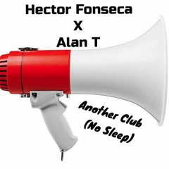 Hector Fonseca x Alan T - Another Club (No Sleep) (Alex Ramos Twisted Remix)