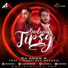 Badnam & Tipsy Ft. Mankirat Aulakh Remix By DJ Aman K | Kudos Music