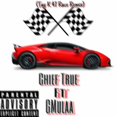 Chief True Ft GMulaa (tay k47 The Race Remix)