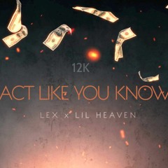 act like you know | (lex + lil heaven)