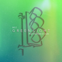 Big Z - Green Light (feat. Morgan St. Jean)