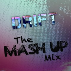 The Mashup Mix  - DRIFT