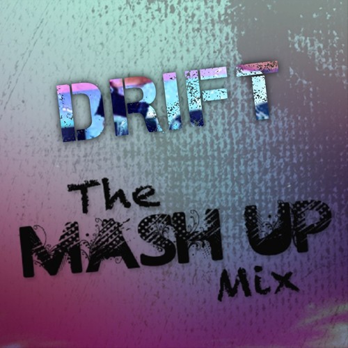 The Mashup Mix  - DRIFT