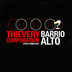 Thievery Corporation - Barrio Alto (Petko Turner Edit)MasterPiece Free Download