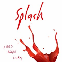 Splash  (J Bird x EditKit x LowKey)