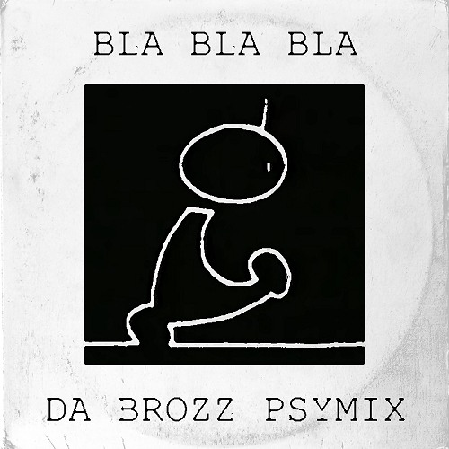 Bla Bla Bla (Da Brozz PsyMix)