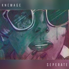 KnewAge - Separate [Prod. 120]