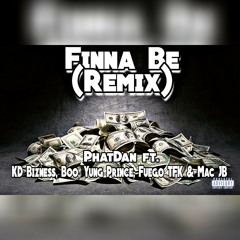 PhatDan - "Finna Be(Remix)" ft. KD Bizness, Boo, Yung Prince, Fuego TFK & Mac JB