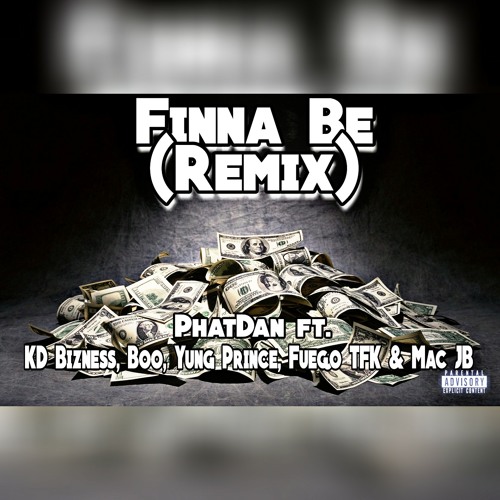 PhatDan - "Finna Be(Remix)" ft. KD Bizness, Boo, Yung Prince, Fuego TFK & Mac JB