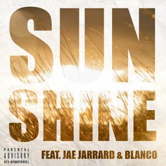 Sunshine ft. Jae Jarrard & Blanco ( Prod by Chaos )