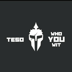 TESO- WHO YOU WIT FREESTYLE