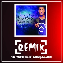 Mc Livinho - Fazer Falta. [Remix] Dj Matheus Gonçalves