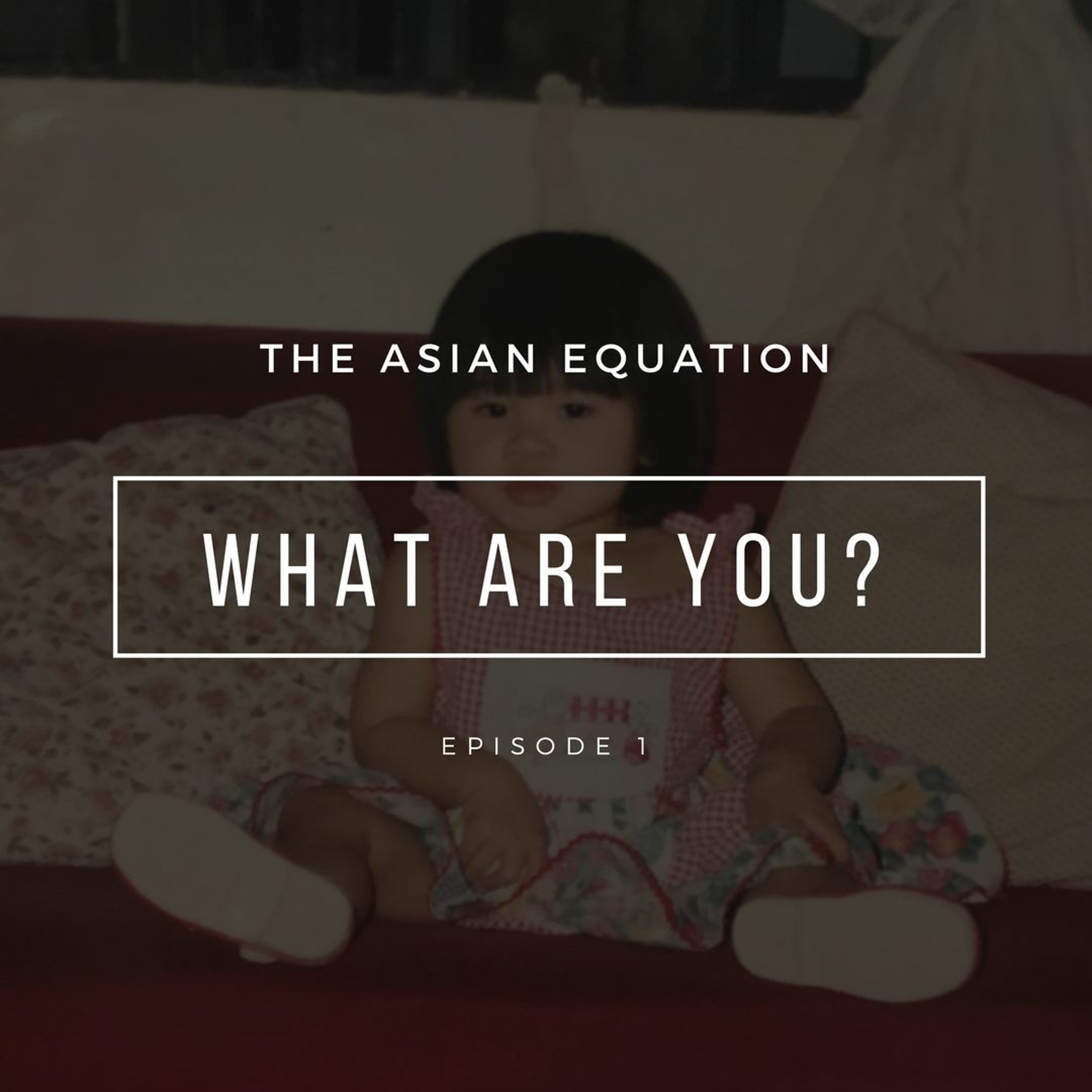 Ep. 1 - What Are You? episode artwork