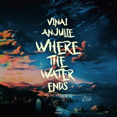 VINAI & Anjulie - Where The Water Ends