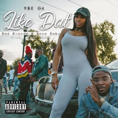 YBEG4 - Like Dat Ft Red Rianna & Bone Baby