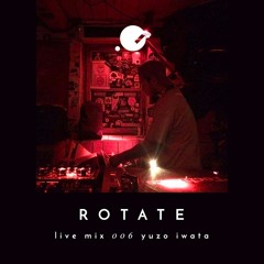 Yuzo Iwata •  Rotate Live Mix 006 @ Club der Visionaere - 4 years of Rotate