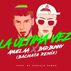 La Última Vez (Bachata Remix) - Anuel AA ✘ Bad Bunny (Prod. Gonzalo Ramos)