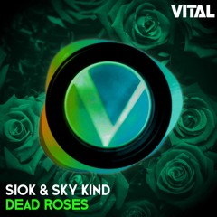 SIOK & Sky Kind - Dead Roses [Vital Release]