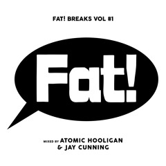 Fat Breaks Vol. 1 Mixed by Atomic Hooligan & Jay Cunning