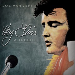 Hey Elvis ~  A fan tribute to the King ~ Joe Var Veri