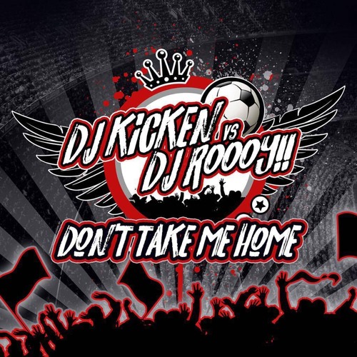 Dj Kicken Vs Dj Roooy  - Don't Take Me Home (Da Short Radio Edit)