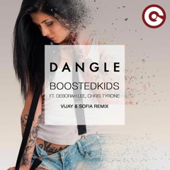 BOOSTEDKIDS  FT. DEBORAH LEE, CHRIS TYRONE - Dangle (Vijay & Sofia Remix)
