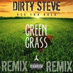 Dirty Steve - Green Grass Ft Vee Tha Rula (ReMix)