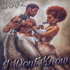 WIGZ- IDK