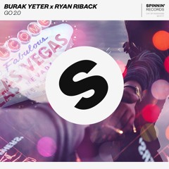 Burak Yeter X Ryan Riback - GO 2.0 [OUT NOW]