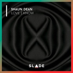 Shaun Dean - Love I know (Original Mix)