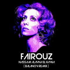 Fairouz - Nassam Alayna El Hawa (Balanov Remix) | نسم علينا الهوى