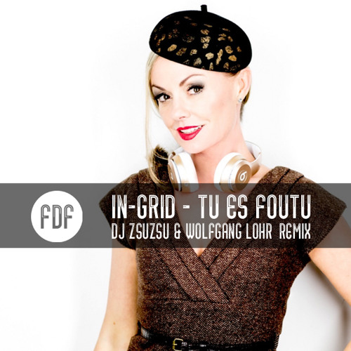 In-Grid - Tu es foutu (DJ ZsuZsu & Wolfgang Lohr Remix) FREE DOWNLOAD