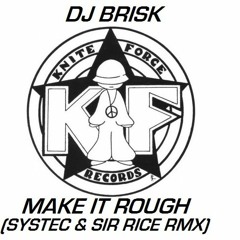 Dj Brisk - Make It Rough (Systec & Sir Rice RMX)