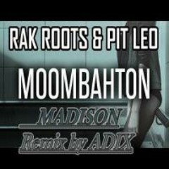 ADIX Ft ( RAK ROOTS & PIT LEO ) - --Madison REMIX 2017 - --FINAL (2)