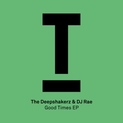 The Deepshakerz & DJ Rae - Good Times